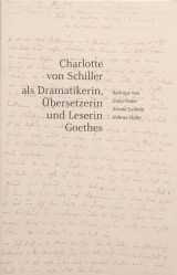 Buchtitel: Charlotte von Schiller als Dramatikerin, Übersetzerin und Leserin Goethes